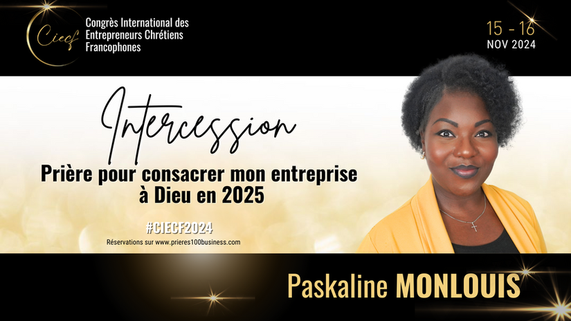 CIECF 2024 - INTERCESSION BUSINESS : Prière pour consacrer son entreprise à Dieu en 2025